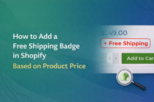 How to Add a Free Shipping Badge in Shopify Based on Product Price